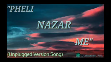 ||PHELI NAZAR ME||__(Unplugged Version)-SONG//A.R_khan (Official)-Music!!USED HEADPHONES!!..