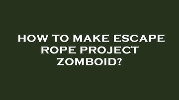 How to make escape rope project zomboid?