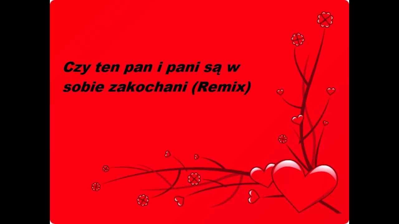 Czy Ten Pan I Pan Są W Sobie Zakochani Tekst Czy ten pan i pani są w sobie zakochani (Remix) - YouTube