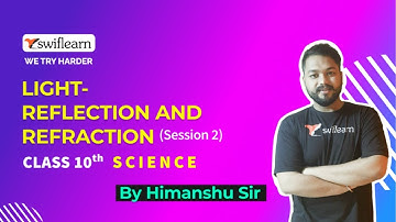 Light - Reflection and Refraction | Class 10 Science | Online Classes | Session 2 - Swiflearn