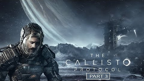 THE CALLISTO PROTOCOL Gameplay Walkthrough Part 3 [2K 140FPS PC]