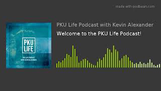 Welcome to the PKU Life Podcast!