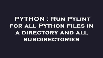 PYTHON : Run Pylint for all Python files in a directory and all subdirectories