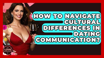 How To Navigate Cultural Differences In Dating Communication? - The Love Workshop