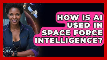 How Is AI Used in Space Force Intelligence? | Warriors In Space