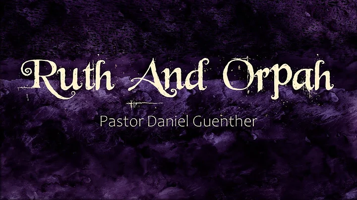 Ruth And Orpah - Pastor Daniel Guenther