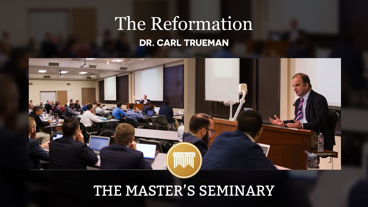 Lecture 07: The Reformation - Dr. Carl Trueman