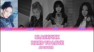 Hard To Love| BLACKPINK AI cover
