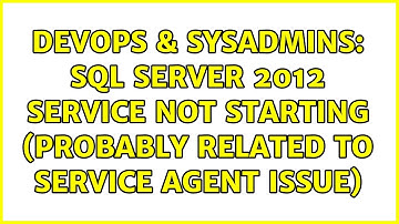 DevOps & SysAdmins: SQL Server 2012 Service not starting (Probably related to Service Agent issue)
