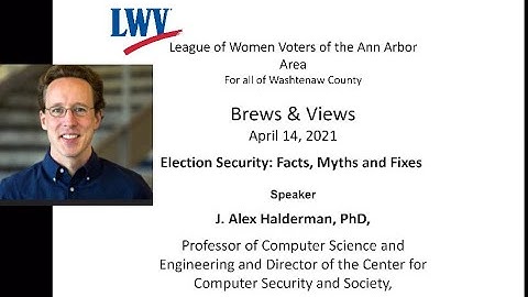 Brews & Views April 2021 Election Security - J. Alex Halderman, PhD