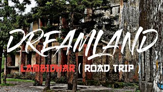 Dreamland | Lambidhar (Road trip )