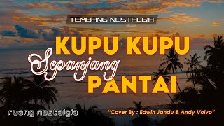 TEMBANG NOSTALGIA - KUPU KUPU SEPANJANG PANTAI || LIRIK \u0026 COVER || Edwin Jandu \u0026 Andy Volvo