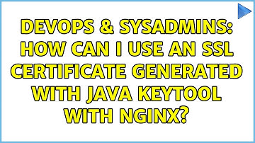 DevOps & SysAdmins: How can I use an SSL certificate generated with Java keytool with Nginx?