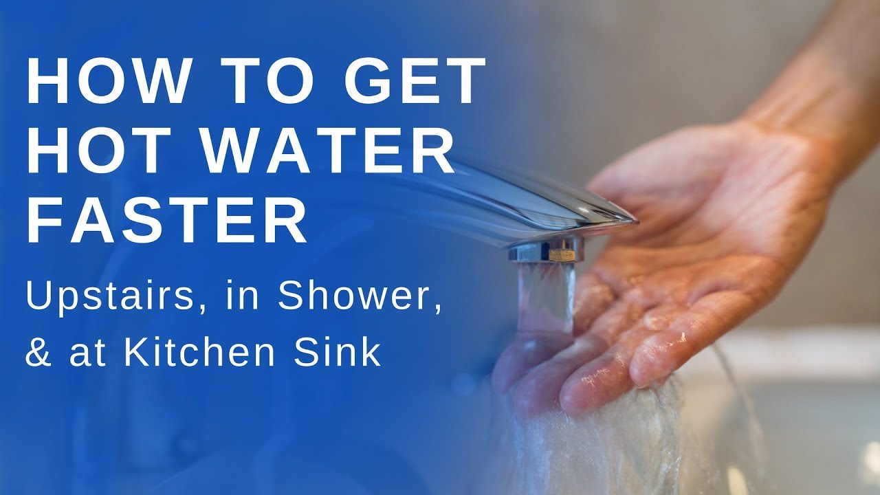How To Get Hot Water Faster Upstairs In Shower And At Kitchen Sink