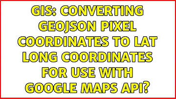 GIS: Converting GeoJSON pixel coordinates to lat long coordinates for use with Google Maps API?