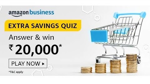 Amazon Business Extra Saving Quiz, Play & Answer the Questions and win ₹20,000.