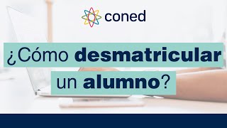 Desmatricular alumnos | CONED Virtual