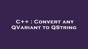 C++ : Convert any QVariant to QString