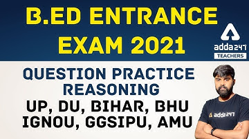 B.ED Entrance Exam 2021 | Question Practice Reasoning | UP, DU, BIHAR, BHU, IGNOU, GGSIPU, AMU