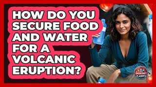 How Do You Secure Food And Water For A Volcanic Eruption - Your Emergency Planner
