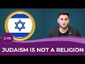 Judaism is NOT a Religion.