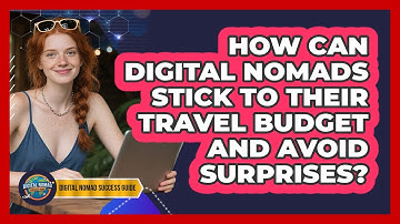 How Can Digital Nomads Stick To Their Travel Budget And Avoid Surprises?