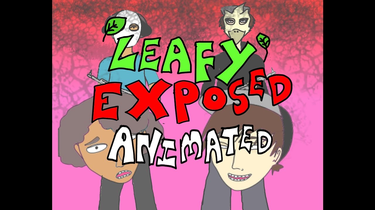 FINAL Leafy Exposed/Leafypasta Animated [Excerpt]
