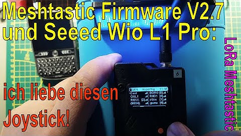 Meshtastic Firmware 2.7 BaseUI auf Seeed Wio Tracker L1 Pro: endlich macht der Joystick Sinn!