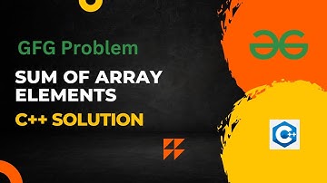 Sum of Array Elements GFG Problem | C++ Solutions | GeeksForGeeks |#gfg #geeksforgeeks #sum