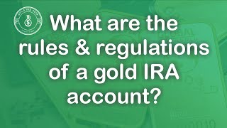 What Are The Rules And Regulations Of A Gold IRA Account?