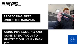 Pipe lagging under a caravan to protect pipes - A simple DIY for caravan owners - No pool noodles