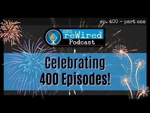 400-1 | ADHD reWired Celebrates 400 Episodes! (Part One) thumbnail
