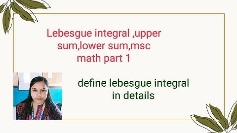 Lebesgue integral ,upper sum,lower sum,msc math part 1
