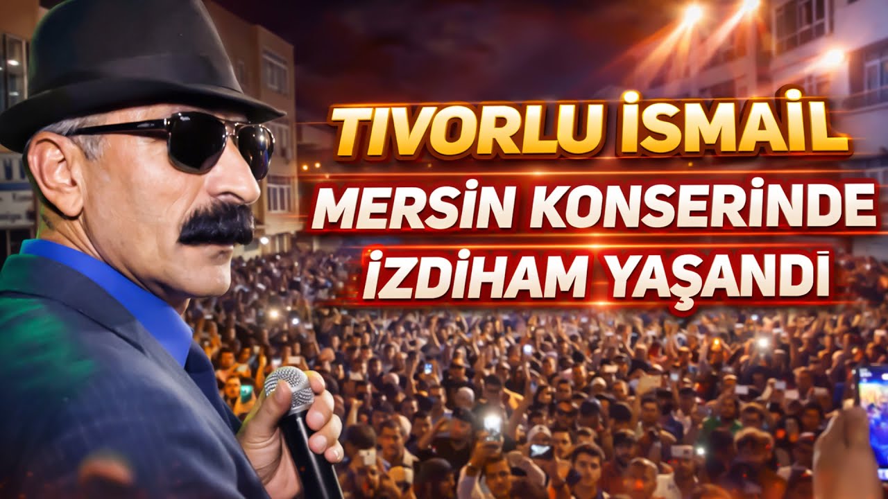 Tıvorlu İsmail Mersin Konserinde İzdiham Yaşandı