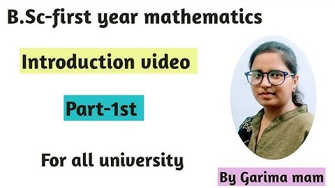B.Sc-first year mathematics, Introduction video, part-1st,By Garima mam
