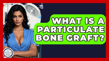 What Is A Particulate Bone Graft? - The Operating Table