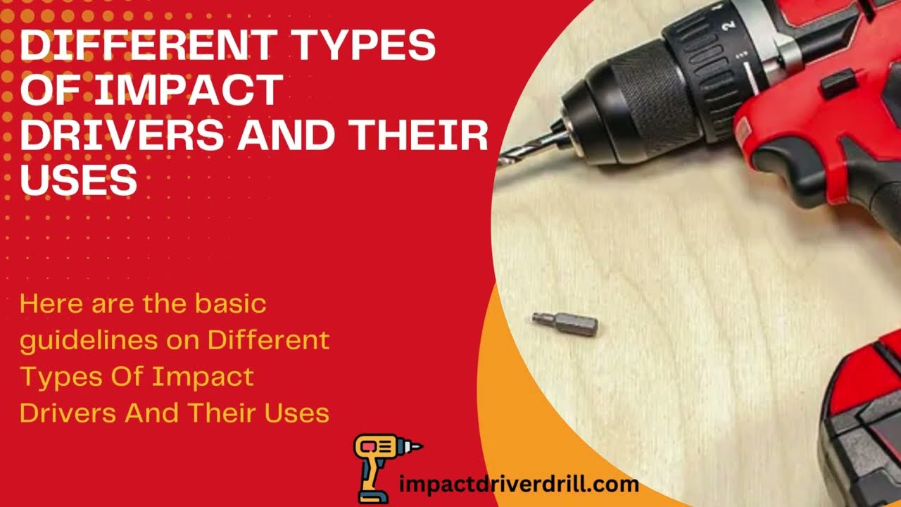 Different Types Of Impact Drivers And Their Uses