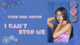 YOUR GIRL GROUP | I CAN’T STOP ME | original by TWICE | 7 members version