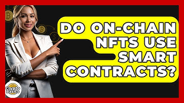Do On-chain NFTs Use Smart Contracts? - CryptoBasics360.com
