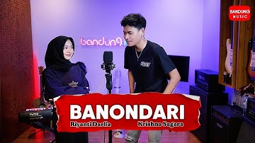 BANONDARI - KRISHNA SAGARA X RIYANTI DARLIA [Live Session]