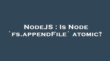 NodeJS : Is Node `fs.appendFile` atomic?