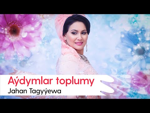 Jahan Tagyyewa - Aydymlar toplumy