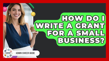 How Do I Write A Grant For A Small Business? - Admin Career Guide