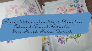 Loose Watercolor Wash Florals + Colored Pencil Details 🌸 Easy Mixed Media Tutorial