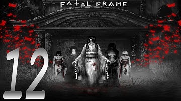 Fatal Frame Part 12 So Many Deaths (Lets Play)