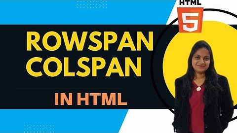Rowspan and Colspan in html