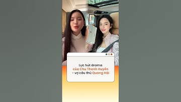 Lực hút drama của Chu Thanh Huyền - vợ cầu thủ Quang Hải