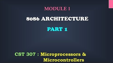 8086 Architecture_Part 1| M1_8 | CST 307 Microprocessors and microcontrollers