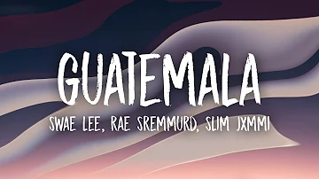 Swae Lee, Slim Jxmmi, Rae Sremmurd - Guatemala (Lyrics)