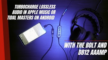 Turbocharge Lossless Audio in Apple Music or TIDAL Masters on Android with the BOLT and DB12 AAAMP